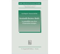 «Sustainable Business Models». La sostenibilità come «driver» di innovazione strategica (Studi e ricerche di economia aziendale)
