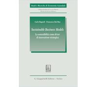 «Sustainable Business Models». La sostenibilità come «driver» di innovazione strategica (Studi e ricerche di economia aziendale)