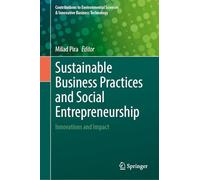 Sustainable Business Practices and Social Entrepreneurship: Innovations and Impact (Contributions to Environmental Sciences & Innovative Business Technology)