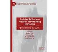 Sustainable Business Practices in Developing Economies: Decolonizing the SDGs (Palgrave Studies in Moral and Mindful Approaches to Leadership and Business)