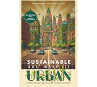Sustainable, But Make It Urban: A Simple Planner for Conscious City Living - Your 90-Day Journey to Realistic Urban Sustainability - U.S. EDITION