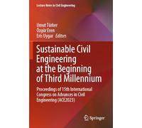 Sustainable Civil Engineering at the Beginning of Third Millennium: Proceedings of 15th International Congress on Advances in Civil Engineering (ACE2023): 481 (Lecture Notes in Civil Engineering)