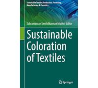 Sustainable Coloration of Textiles (Sustainable Textiles: Production, Processing, Manufacturing & Chemistry)