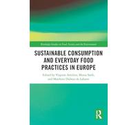 Sustainable Consumption and Everyday Food Practices in Europe (Routledge Studies in Food, Society and the Environment)