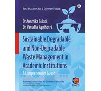 Sustainable Degradable and Non- Degradable Waste Management in Academic Institutions: A Comprehensive Guide: Best Practices for a Greener Future