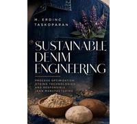Sustainable Denim Engineering: Process Optimization, Dyeing Technologies and Responsible Jean Manufacturing