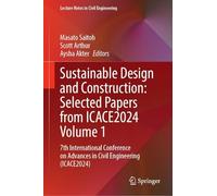Sustainable Design and Construction: Selected Papers from ICACE2024 Volume 1: 7th International Conference on Advances in Civil Engineering (ICACE2024)