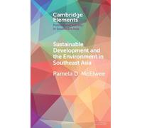Sustainable Development and the Environment in Southeast Asia (Elements in Politics and Society in Southeast Asia)