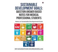 Sustainable Development Goals Question Answer Based Notes For Medical Professional Students: Notes on Sustainable Developmental goals