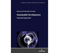 Sustainable Development: Theoretical Approaches: 62 (Studies in Politics, Security and Society)