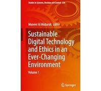 Sustainable Digital Technology and Ethics in an Ever-Changing Environment: Volume 1: 236 (Studies in Systems, Decision and Control)