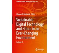Sustainable Digital Technology and Ethics in an Ever-Changing Environment: Volume 2: 237 (Studies in Systems, Decision and Control)