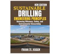 Sustainable Drilling Engineering Principles: Balancing Efficiency, Safety, and Environmental Stewardship