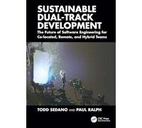 Sustainable Dual-Track Development: The Future of Software Engineering for Co-located, Remote, and Hybrid Teams