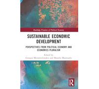 Sustainable Economic Development: Perspectives from Political Economy and Economics Pluralism (Routledge Frontiers of Political Economy)