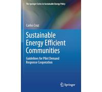 Sustainable Energy Efficient Communities: Guidelines for Pilot Demand Response Cooperation (The Springer Series in Sustainable Energy Policy)