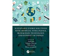 Sustainable Energy Solutions with Artificial Intelligence, Blockchain Technology, and Internet of Things (Smart Technologies for Engineers and Scientists)