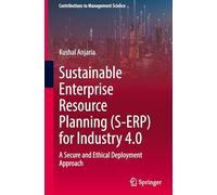 Sustainable Enterprise Resource Planning (S-ERP) for Industry 4.0: A Secure and Ethical Deployment Approach (Contributions to Management Science)