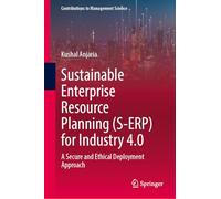 Sustainable Enterprise Resource Planning (S-ERP) for Industry 4.0: A Secure and Ethical Deployment Approach (Contributions to Management Science)