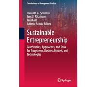 Sustainable Entrepreneurship: Case Studies, Approaches, and Tools for Ecosystems, Business Models, and Technologies (Contributions to Management Science)