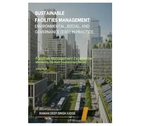 Sustainable Facilities Management: Environmental, Social, and Governance (ESG) in Practice.