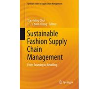 Sustainable Fashion Supply Chain Management: From Sourcing to Retailing: 1 (Springer Series in Supply Chain Management)