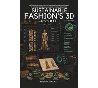 SUSTAINABLE FASHION'S 3D TOOLKIT: VIRTUAL PROTOTYPING FOR ECO-CONSCIOUS TECHNICAL DESIGNERS TO MINIMIZE WASTE AND ACCELERATE ETHICAL PRODUCTION (Fashion Metaverse)