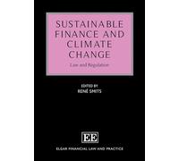 Sustainable Finance and Climate Change: Law and Regulation (Elgar Financial Law and Practice series)