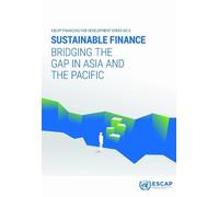 Sustainable Finance: Bridging the Gap in Asia and the Pacific (ESCAP Financing for Development Series)