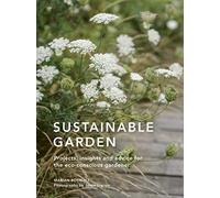 Sustainable Garden: Projects, insights and advice for the eco-conscious gardener (4) (Sustainable Living Series)