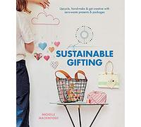 Sustainable Gifting: Upcycle, hand-make & get creative with zero-waste presents & packages