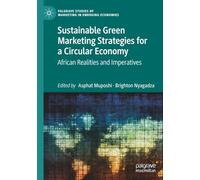 Sustainable Green Marketing Strategies for a Circular Economy: African Realities and Imperatives (Palgrave Studies of Marketing in Emerging Economies)