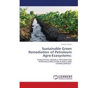 Sustainable Green Remediation of Petroleum Agro-Ecosystems:: CONCEPTUAL MODELS INTEGRATING HYPERACCUMULATOR PLANTS AND VERMICOMPOST