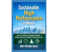 Sustainable High Performance at Work: How to Achieve Consistent Results Without Burnout in Modern Professional Life