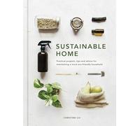 Sustainable Home: Practical projects, tips and advice for maintaining a more eco-friendly household (1) (Sustainable Living Series)
