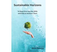 Sustainable Horizons: A Deep Dive into the SDGs and How to Achieve The