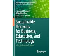 Sustainable Horizons for Business, Education, and Technology: Interdisciplinary Insights (Contributions to Environmental Sciences & Innovative Business Technology)