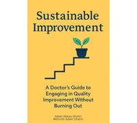SUSTAINABLE IMPROVEMENT: A Doctor’s Guide to Engaging in Quality Improvement (QI) Without Burning Out