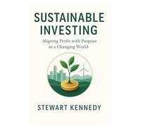 Sustainable Investing: Aligning Profit with Purpose in a Changing World: 107 (The Investing Essentials Library)