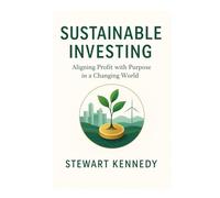 Sustainable Investing: Aligning Profit with Purpose in a Changing World (The Investing Essentials Library)