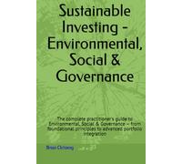Sustainable Investing - Environmental, Social & Governance: The complete practitioner's guide to Environmental, Social & Governance - from ... portfolio integration (Provision to Legacy)