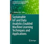 Sustainable IoT and Data Analytics Enabled Machine Learning Techniques and Applications (Contributions to Environmental Sciences & Innovative Business Technology)