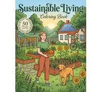 Sustainable Living Coloring Book: 50 Unique Scenes for Mindful Relaxation: Eco-Friendly Homes, Organic Gardens & Green Living Inspiration for Adults and Teens