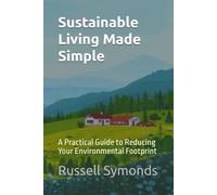 Sustainable Living Made Simple: A Practical Guide to Reducing Your Environmental Footprint