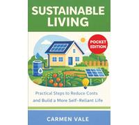 Sustainable Living: Practical Steps to Reduce Costs and Build a More Self-Reliant Life