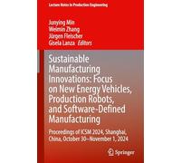 Sustainable Manufacturing Innovations: Focus on New Energy Vehicles, Production Robots, and Software-Defined Manufacturing: Proceedings of ICSM 2024, ... (Lecture Notes in Production Engineering)