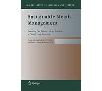 Sustainable Metals Management: Securing Our Future - Steps Towards a Closed Loop Economy: 19 (Eco-Efficiency in Industry and Science)