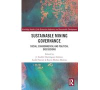 Sustainable Mining Governance: Social, Environmental and Political Discussions (Routledge Studies of the Extractive Industries and Sustainable Development)
