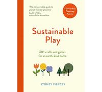 Sustainable Play: 60+ cardboard crafts and games for an earth-kind home