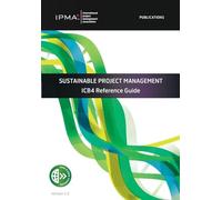 SUSTAINABLE PROJECT MANAGEMENT: ICB4 Reference Guide (Ipma)
